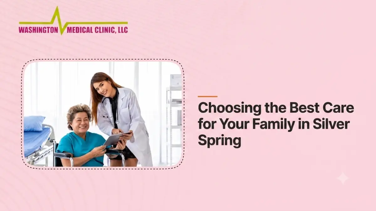 Choosing the Best Care for Your Family in Silver Spring, wmc